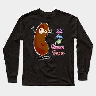 we are all human beans Long Sleeve T-Shirt